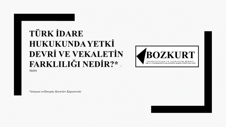 Türk İdare Hukukunda Yetki Devri ve Vekaletin Farklılığı Nedir? –&nbsp;YA004