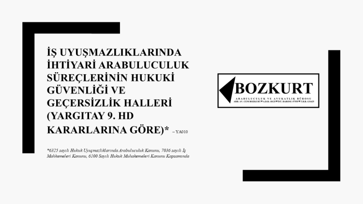 İş Uyuşmazlıklarında İhtiyari Arabuluculuk Süreçlerinin Hukuki Güvenliği ve Geçersizlik Halleri (YARGITAY 9. HD Kararlarına Göre) –&nbsp;YA010