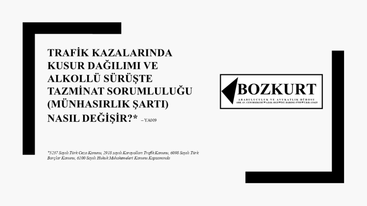 Trafik Kazalarında Kusur Dağılımı ve Alkollü Sürüşte Tazminat Sorumluluğu (Münhasırlık Şartı) Nasıl Değişir? –&nbsp;YA009
