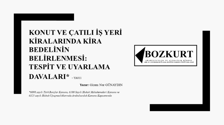 Konut ve Çatılı İş Yeri Kiralarında Kira Bedelinin Belirlenmesi: Tespit ve Uyarlama Davaları – ÖZEL MAKALE/Gizem Nur&nbsp;GÜNAYDIN